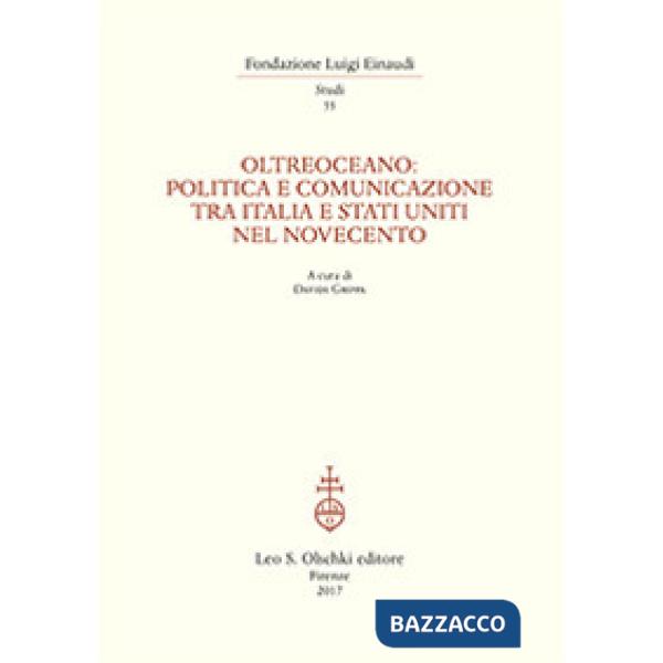 Oltreoceano. Politica e comunicazione tra Italia e Stati Uniti nel Novecento