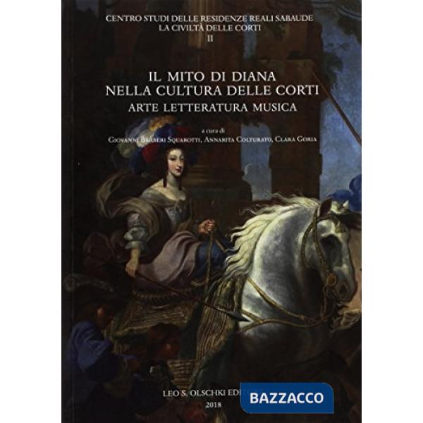 Mito di Diana nella cultura delle corti. Arte letteratura e musica (Il)