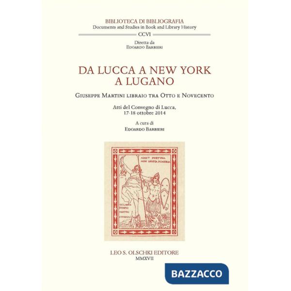 Da Lucca a New York a Lugano. Giuseppe Martini libraio tra Otto e Novecento. Atti del Convegno (Lucca, 17-18 ottobre 2014)