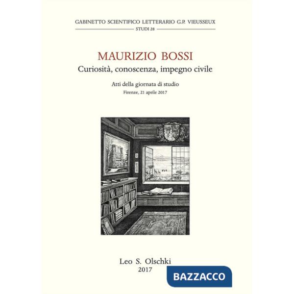 Maurizio Bossi. Curiosità, conoscenza, impegno civile. Atti della Giornata di studio (Firenze, 21 aprile 2017)