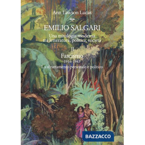 Emilio Salgari. Una mitologia moderna tra letteratura, politica, società. Vol. 2: Fascismo (1916-1943). Lo sfruttamento personal