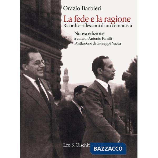 Fede e la ragione. Ricordi e riflessioni di un comunista. Nuova ediz. (La)