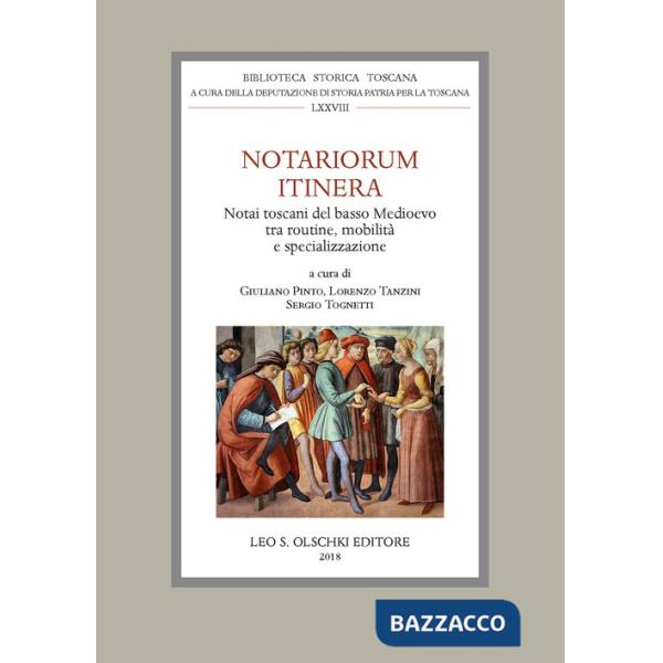 Notariorum itinera. Notai toscani del basso Medioevo tra routine, mobilità e specializzazione