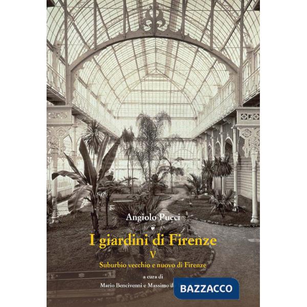 Giardini di Firenze. Ediz. illustrata (I). Vol. 5: Suburbio vecchio e nuovo di Firenze