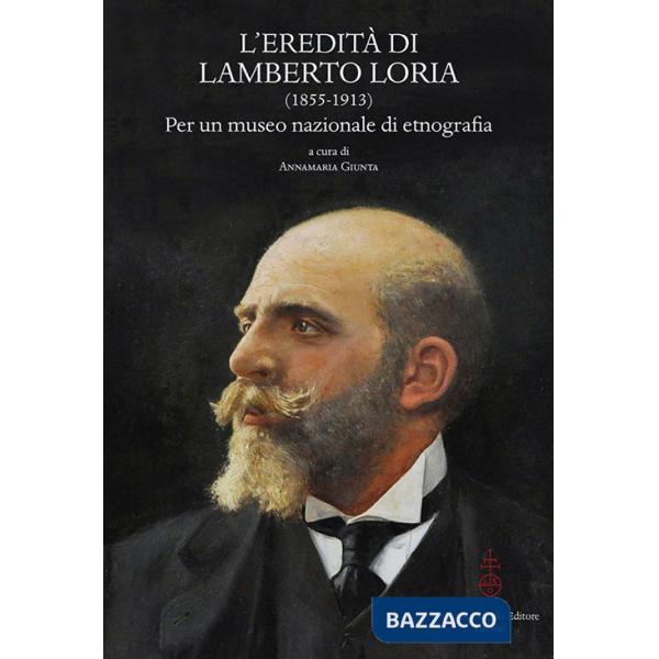 Eredità di Lamberto Loria (1855-1913). Per un museo nazionale di etnografia. Atti del Convegno (23-25 ottobre 2014) (L')