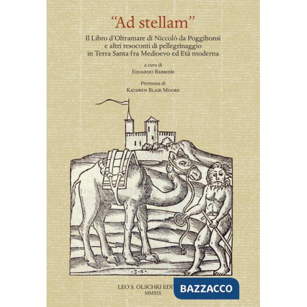 «Ad stellam». Il libro d'oltramare di Niccolò da Poggibonsi e altri resoconti di pellegrinaggio in Terra Santa fra Medioevo ed E