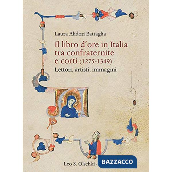 Libro d'ore in Italia tra confraternite e corti (1275-1349). Lettori, artisti, immagini (Il)