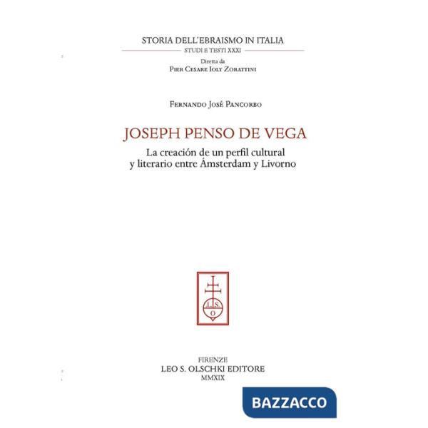 Joseph Penso de Vega. La creación de un perfil cultural y literario entre Ámsterdam y Livorno