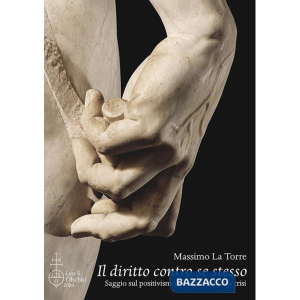 Diritto contro se stesso. Saggio sul positivismo giuridico e la sua crisi (Il)