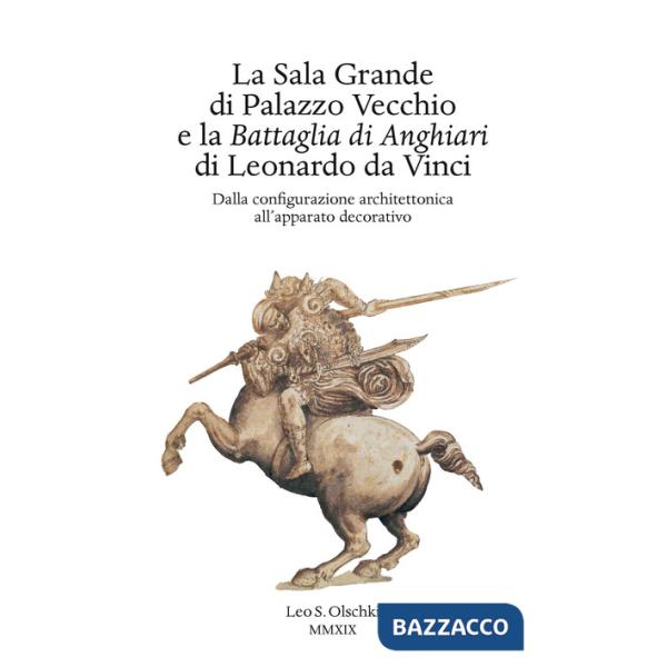 Sala Grande di Palazzo Vecchio e la Battaglia di Anghiari di Leonardo da Vinci. Dalla configurazione architettonica all'apparato