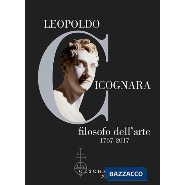 Leopoldo Cicognara filosofo dell'arte (1767-2017). Atti del Simposio Nazionale (Venezia, Accademia di Belle Arti, 22-23 novembre