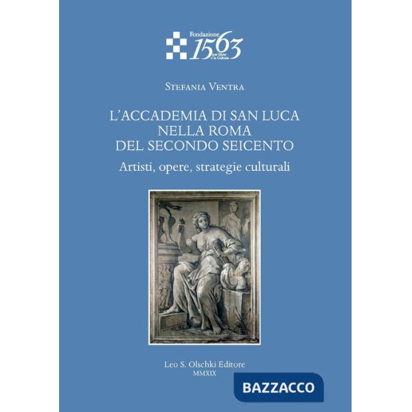 Accademia di San Luca nella Roma del secondo Seicento. Artisti, opere, strategie culturali (L')