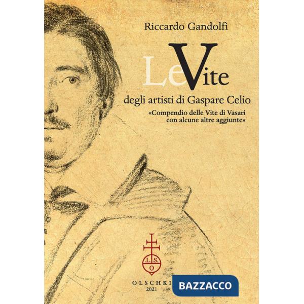 Vite degli artisti di Gaspare Celio. «Compendio delle vite di Vasari con alcune altre aggiunte». (Le)