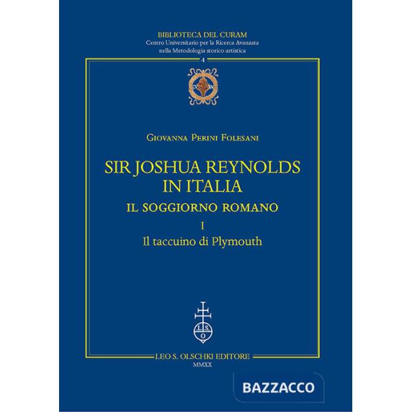 Sir Joshua Reynolds in Italia. Il soggiorno romano. Ediz. critica. Vol. 1: Il taccuino di Plymouth