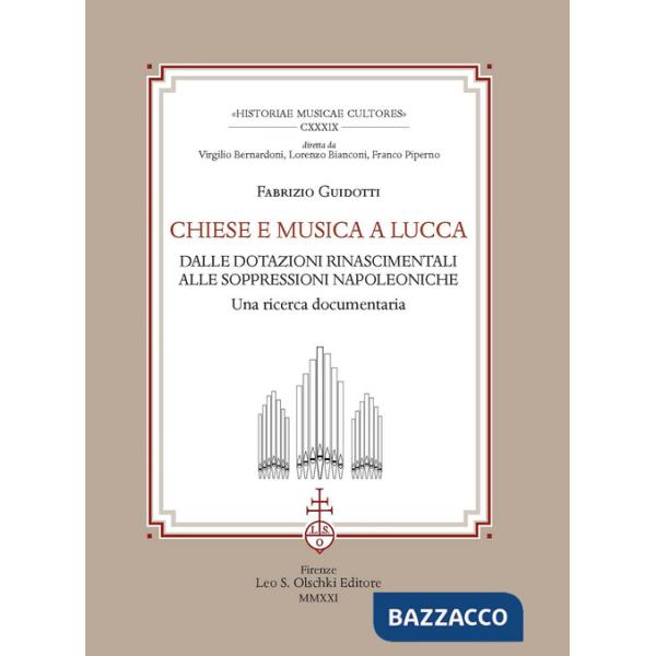 Chiese e musica a Lucca. Dalle dotazioni rinascimentali alle soppressioni napoleoniche. Una ricerca documentaria