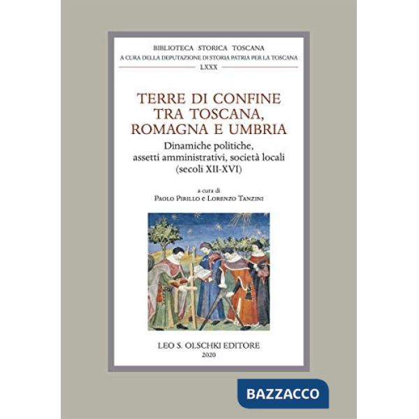 Terre di confine tra Toscana, Romagna e Umbria. Dinamiche politiche, assetti amministrativi, società locali (secoli XII-XVI)