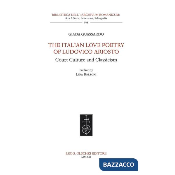 Italian Love Poetry of Ludovico Ariosto. Court Culture and Classicism (The)