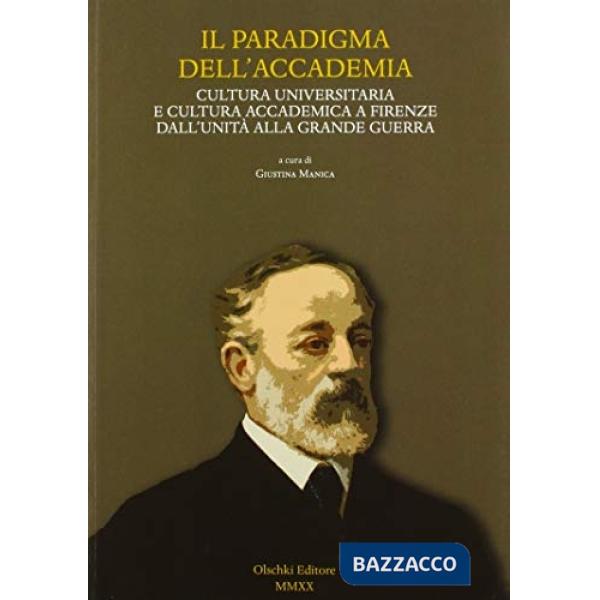 Paradigma dell'Accademia. Cultura universitaria e cultura accademica a Firenze dall'Unità alla Grande Guerra. Atti del Convegno 