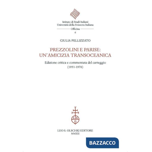 Prezzolini e Parise: un'amicizia transoceanica. Edizione critica e commentata del carteggio (1951-1976). Ediz. critica