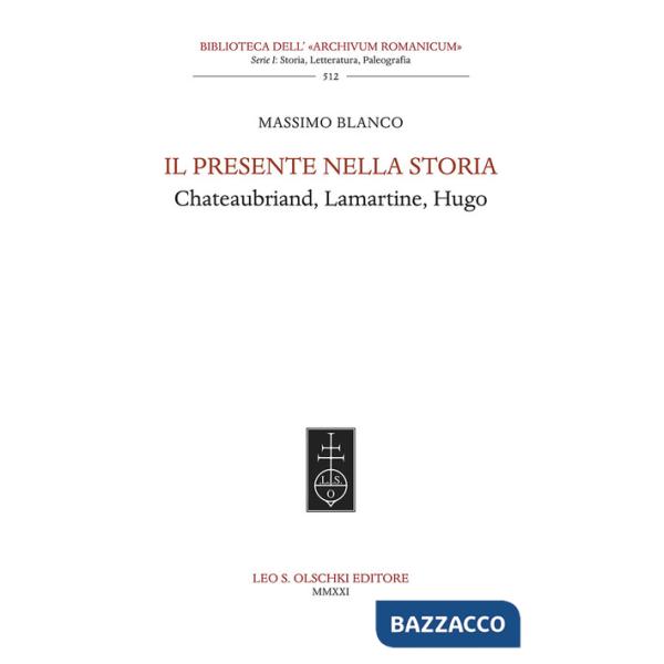 Presente nella storia. Chateaubriand, Lamartine, Hugo (Il)