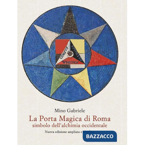 Porta Magica di Roma simbolo dell'alchimia occidentale. Nuova ediz. (La)