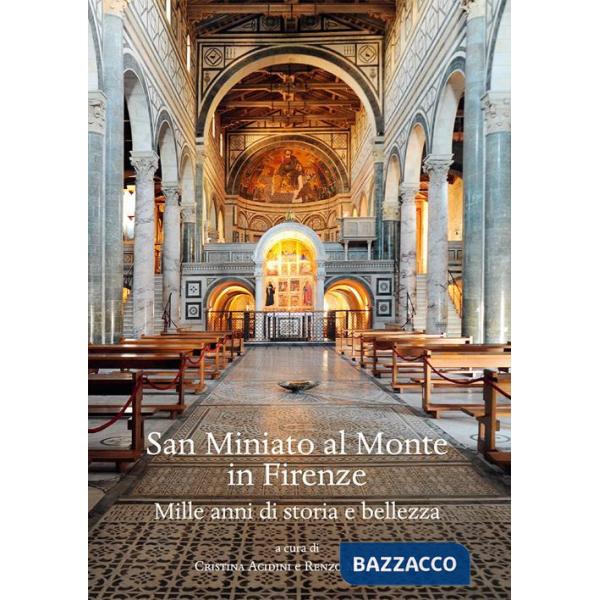 San Miniato al Monte in Firenze. Mille anni di storia e bellezza.. Ediz. illustrata