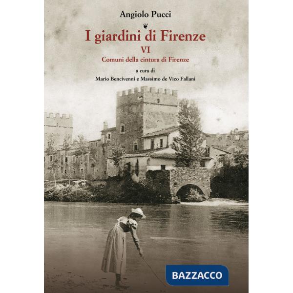 Giardini di Firenze. Ediz. illustrata (I). Vol. 6: Comuni della cintura di Firenze