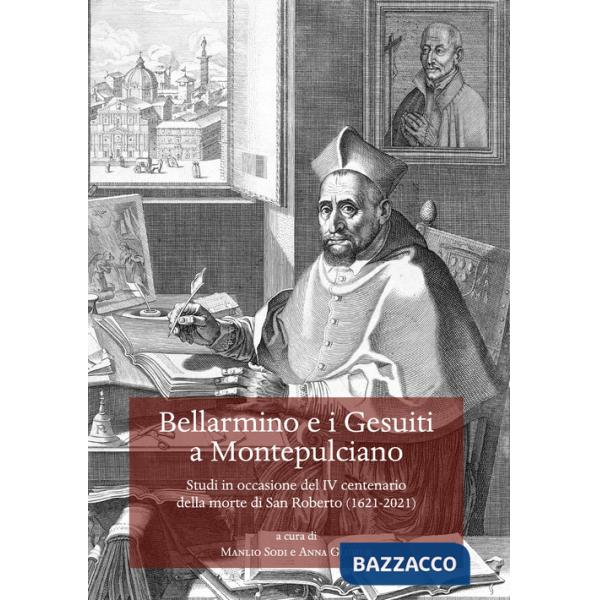 Bellarmino e i Gesuiti a Montepulciano. Studi in occasione del IV centenario della morte di San Roberto (1621-2021)