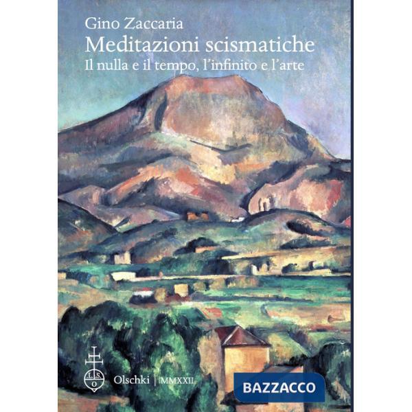 Meditazioni scismatiche. Il nulla e il tempo, l'infinito e l'arte