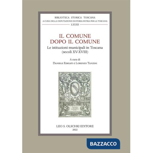 Comune dopo il Comune. Le istituzioni municipali in Toscana (secc. XV-XVIII). Atti della giornata di studi (Montevarchi, 22 magg