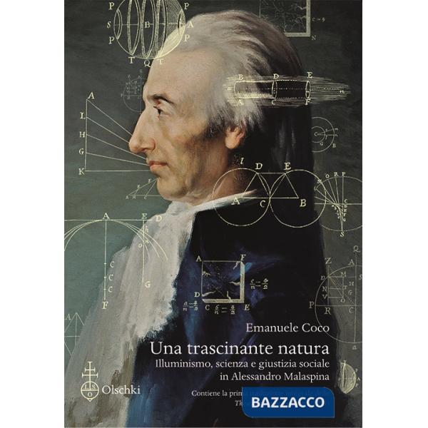 Trascinante natura. Illuminismo, scienza e giustizia sociale in Alessandro Malaspina. Con la prima traduzione integrale delle «T