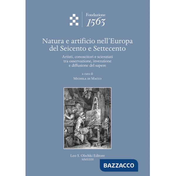 Natura e artificio nell'Europa del Seicento e Settecento. Artisti, conoscitori e scienziati tra osservazione, invenzione e diffu