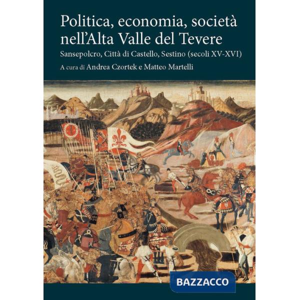 Politica, economia, società nell'Alta Valle del Tevere. Sansepolcro, Città di Castello, Sestino (secoli XV-XVI)