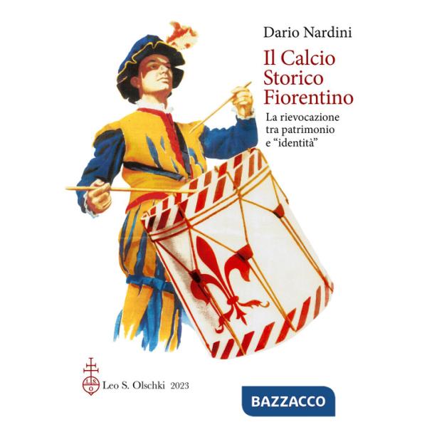 Calcio storico fiorentino. La rievocazione tra patrimonio e «identità» (Il)