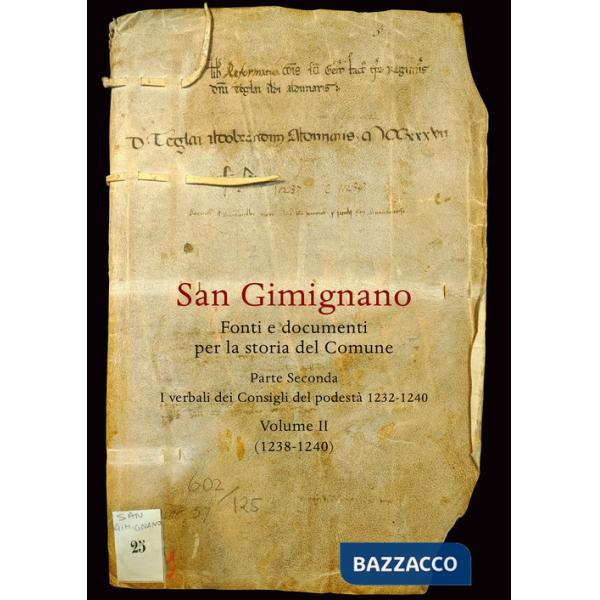 San Gimignano. Fonti e documenti per la storia del Comune. Vol. 2: I verbali dei Consigli del Podestà (1232-1240)-(1238-1240)