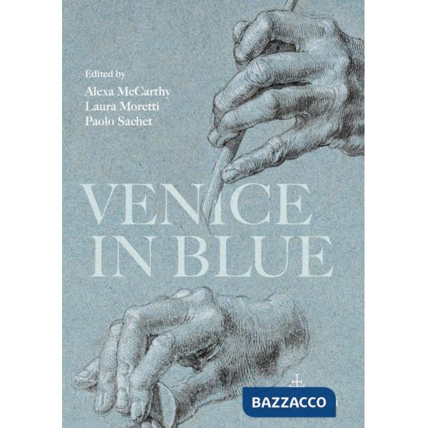 Venice in blue. The use of carta azzurra in the artist's studio and in the printer's Workshop, ca. 1500-1550