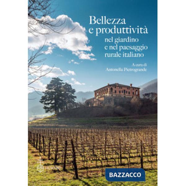Bellezza e produttività nel giardino e nel paesaggio rurale italiano