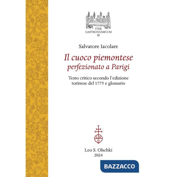 Cuoco piemontese perfezionato a Parigi. Testo critico secondo l'edizione torinese del 1775 e glossario (Il)