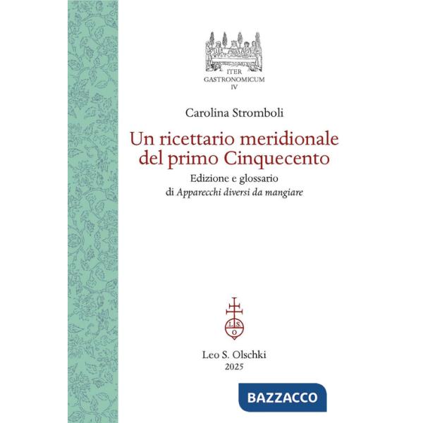 Ricettario meridionale del primo Cinquecento. Edizione e glossario di Apparecchi diversi da mangiare (Un)