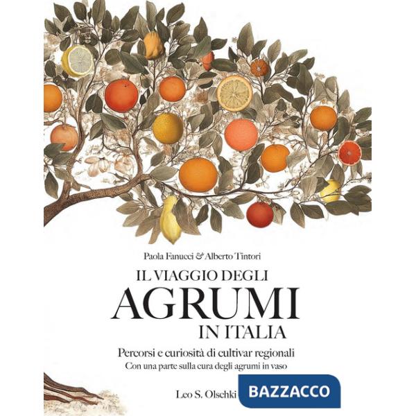 Viaggio degli agrumi in Italia. Percorsi e curiosità di cultivar regionali. Con una parte sulla cura degli agrumi in vaso. Ediz.