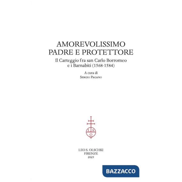 Amorevolissimo padre e protettore. Il carteggio fra san Carlo Borromeo e i Barnabiti (1568-1584)