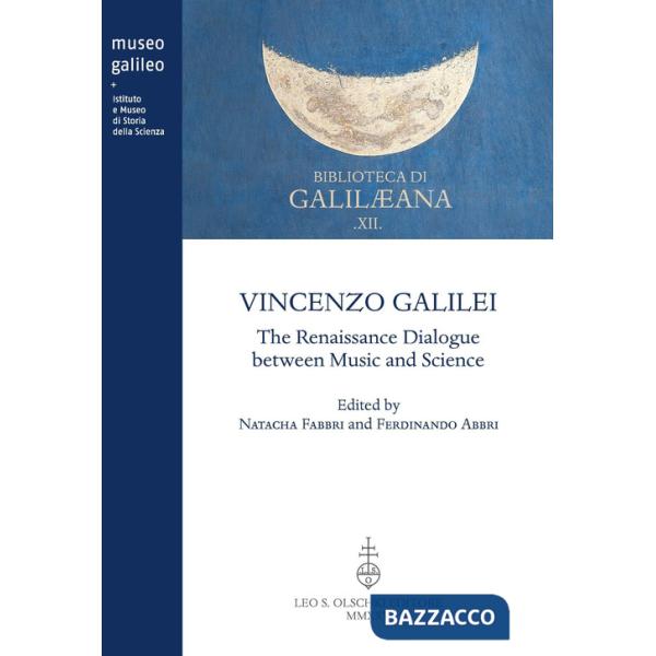 Vincenzo Galilei. The Renaissance dialogue between music and science. Ediz. bilingue