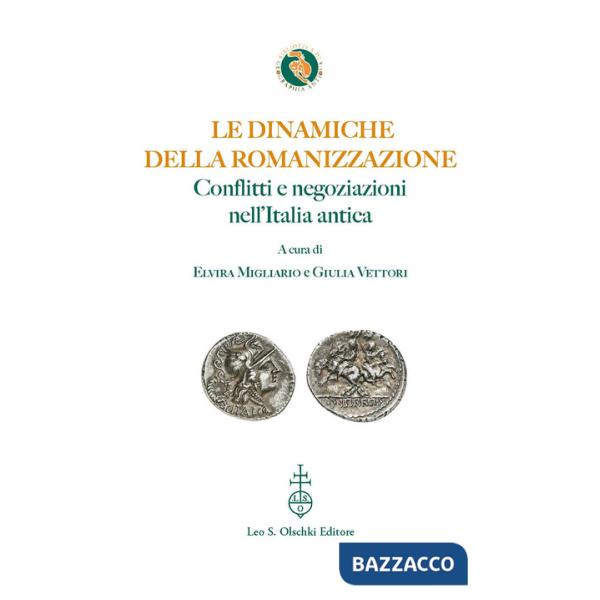 Dinamiche della romanizzazione. Conflitti e negoziazioni nell'Italia antica. Ediz. bilingue (Le)