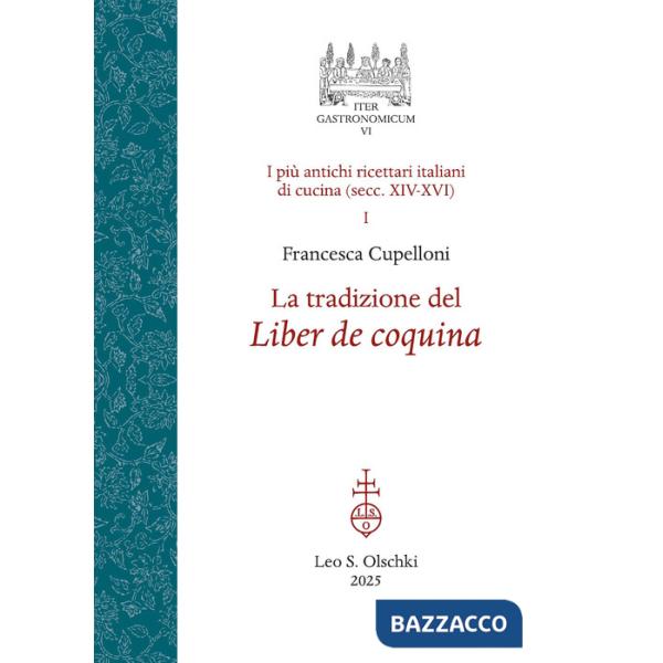 Tradizione del Liber de coquina. I più antichi ricettari italiani di cucina (secc. XIV-XVI) (La). Vol. 1