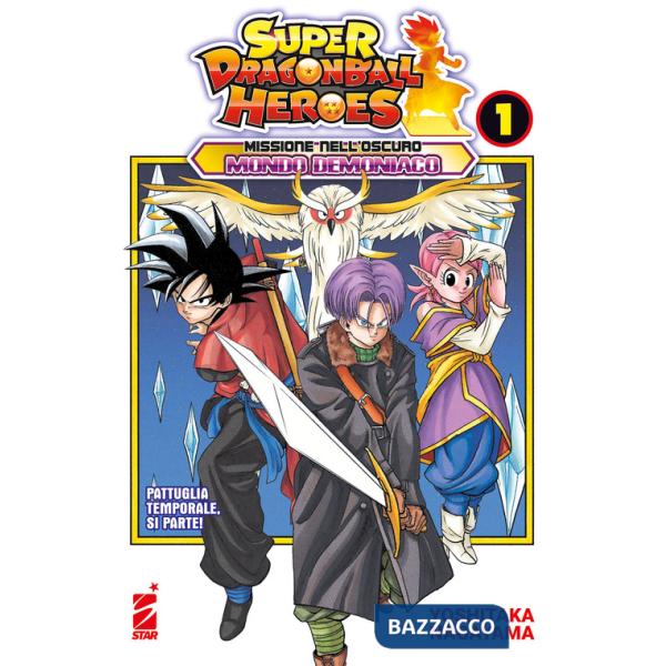 Missione nell'oscuro mondo demoniaco. Super Dragon Ball Heroes. Vol. 1: Pattuglia temporale, si parte!