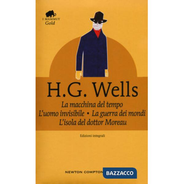 Macchina del tempo-La guerra dei mondi-L'isola del dottor Moreau-L'uomo invisibile. Ediz. integrale (La)