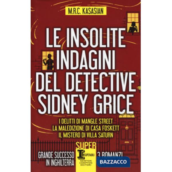 Insolite indagini del detective Sidney Grice: I delitti di Mangle Street-La maledizione di casa Foskett-Il mistero di Villa Satu
