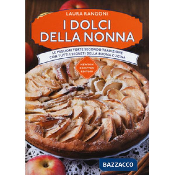 Dolci della nonna. Le migliori torte secondo tradizione con tutti i segreti della buona cucina (I)