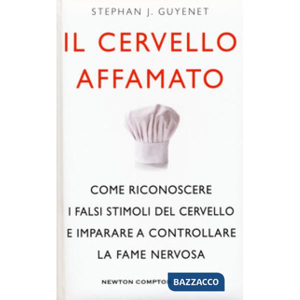 Cervello affamato. Come riconoscere i falsi stimoli del cervello e imparare a controllare la fame nervosa (Il)