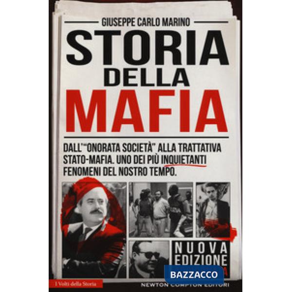 Storia della mafia. Dall'«onorata società» alla trattativa Stato-mafia, uno dei più inquietanti fenomeni del nostro tempo
